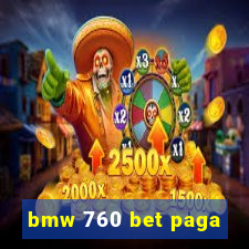 bmw 760 bet paga